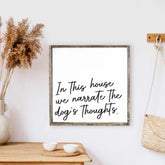 In This House We Narrate The Dog's Thoughts Wood Sign