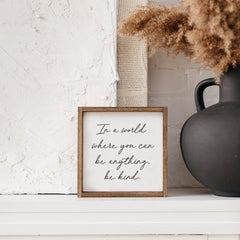 In A World Where You Can Be Anything Be Kind Wood Sign