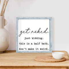 Get naked just kidding this is a half bath wood sign