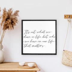 It's Not What We Have In Life Wood Sign