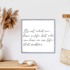 It's Not What We Have In Life Wood Sign