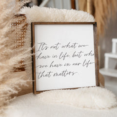 It's Not What We Have In Life Wood Sign