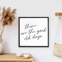 These Are The Good Old Days Wood Sign