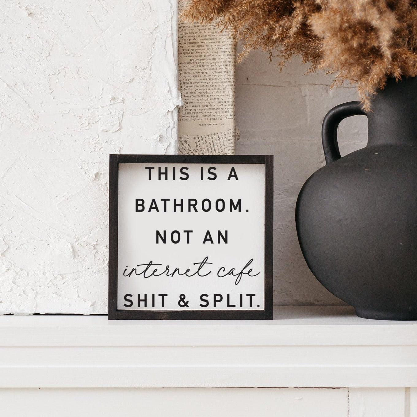 This Is A Bathroom Not An Internet Cafe Shit And Split wood sign