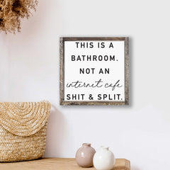 This Is A Bathroom Not An Internet Cafe Shit And Split Wood Sign