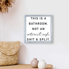 This Is A Bathroom Not An Internet Cafe Shit And Split Wood Sign
