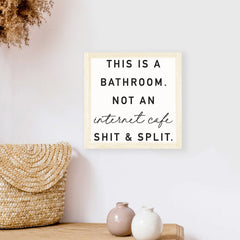 This Is A Bathroom Not An Internet Cafe Shit And Split Wood Sign