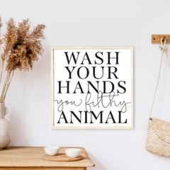 Wash Your Hands You Filthy Animal Wood Sign
