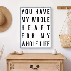 You Have My Whole Heart For My Whole Life Wood Sign