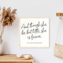 And Though She Be But Little She Is Fierce Wood Sign