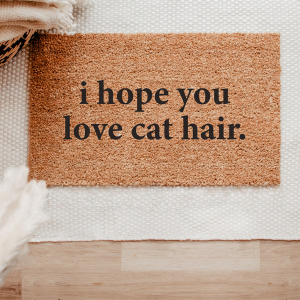 Coir Doormat- I Hope You Love Cat Hair