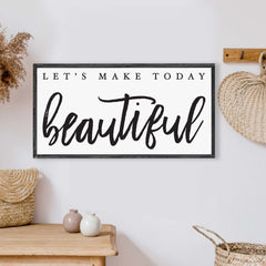 Let's Make Today Beautiful Wood Sign