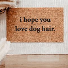 I Hope You Love Dog Hair Doormat