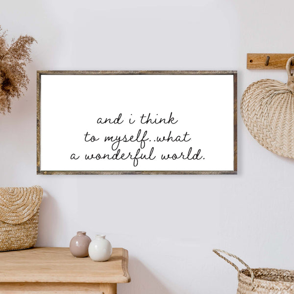 And I Think To Myself What A Wonderful World Wood Sign